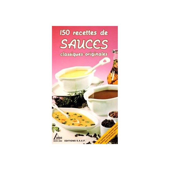 150 recettes de sauces. Classiques, originales